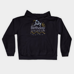July Is My Birthday Yes The Whole Month Kids Hoodie